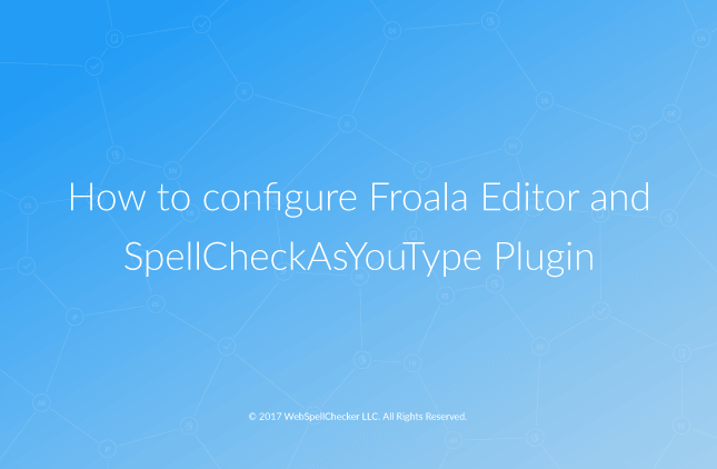 How to Configure Froala Editor and SpellCheckAsYouType Plugin